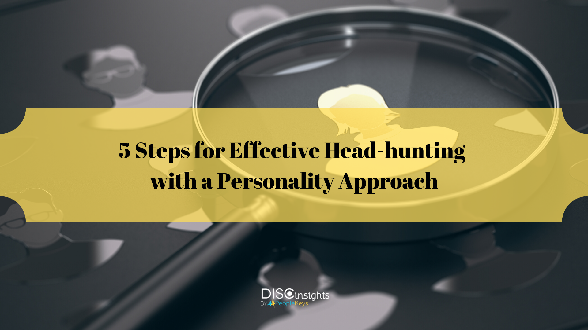 Steps for Effective Headhunting with a Personality Approach